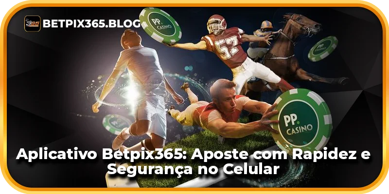 Aplicativo Betpix365: Aposte com Rapidez e Segurança no Celular