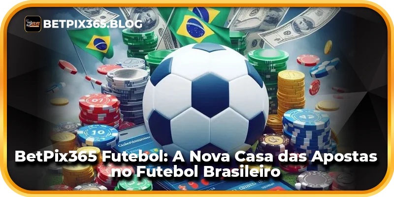 BetPix365 Futebol: A Nova Casa das Apostas no Futebol Brasileiro