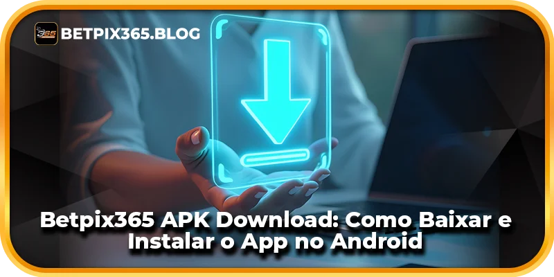 Betpix365 APK Download: Como Baixar e Instalar o App no Android