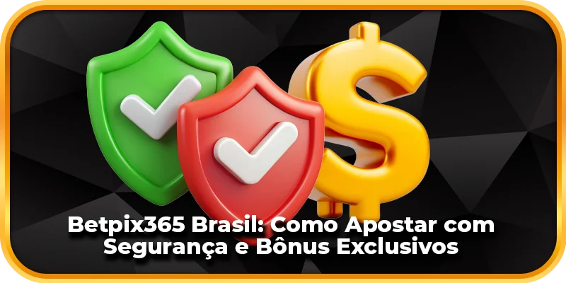 Betpix365 Brasil: Apostas Seguras e Bônus Exclusivos