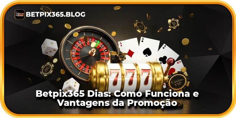 Betpix365 Dias: Funcionamento e Benefícios da Promoção