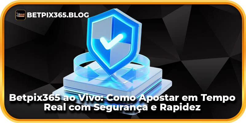 Betpix365 ao Vivo: Como Apostar em Tempo Real com Segurança e Rapidez