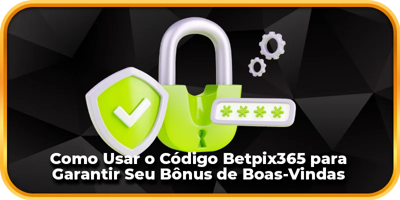 Como usar o código Betpix365 para conseguir seu bônus de boas-vindas.