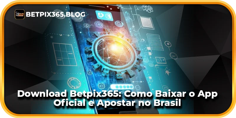 Download Betpix365: Como Baixar o App Oficial e Apostar no Brasil