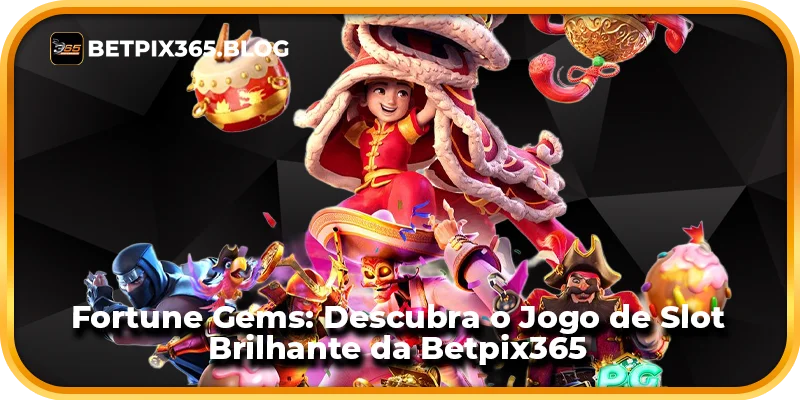 Fortune Gems: Descubra o Jogo de Slot Brilhante da Betpix365