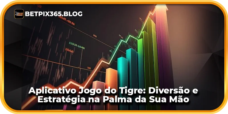 Aplicativo Jogo do Tigre: Diversão e Estratégia na Palma da Sua Mão