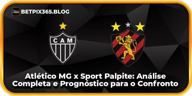 Atlético MG x Sport Palpite: Análise Completa e Prognóstico para o Confronto