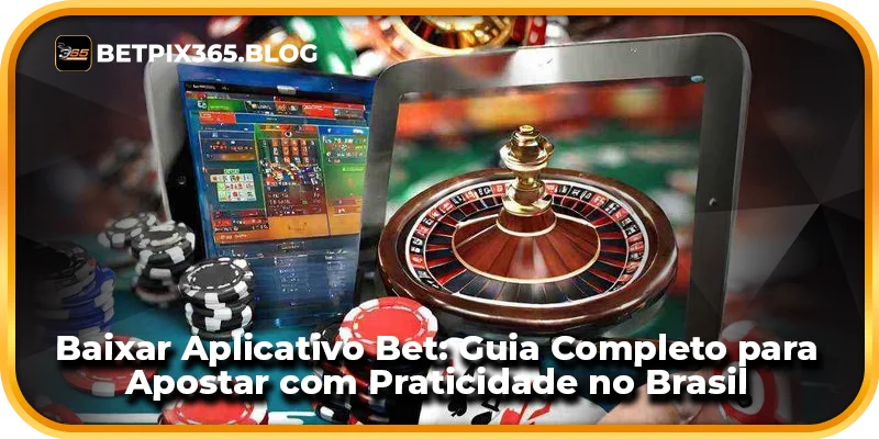 Baixar Aplicativo Bet: Guia Completo para Apostar com Praticidade no Brasil