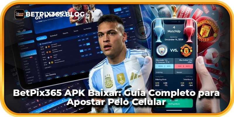 BetPix365 APK Baixar: Guia Completo para Apostar Pelo Celular