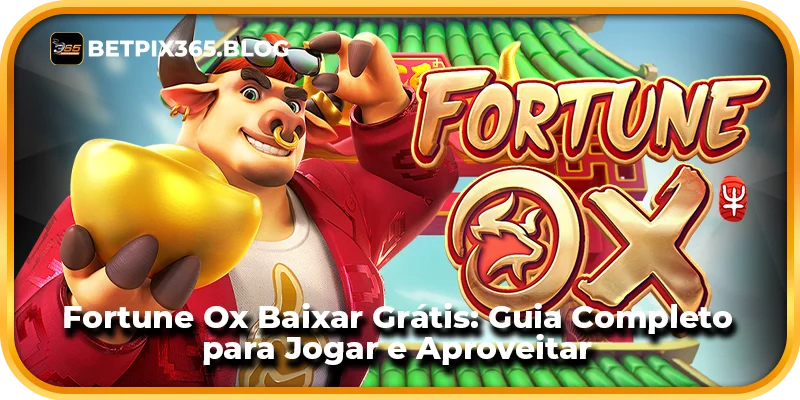 Fortune Ox Baixar Grátis: Guia Completo para Jogar e Aproveitar