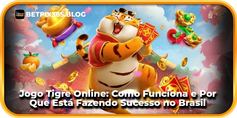 Jogo Tigre Online: Como Funciona e Por Que Está Fazendo Sucesso no Brasil