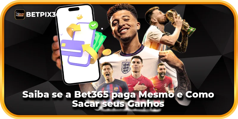 Saiba se a Bet365 paga Mesmo e Como Sacar seus Ganhos