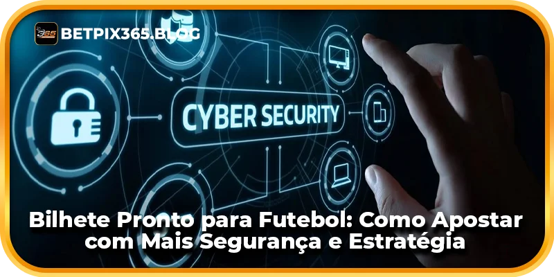 Bilhete Pronto para Futebol: Como Apostar com Mais Segurança e Estratégia