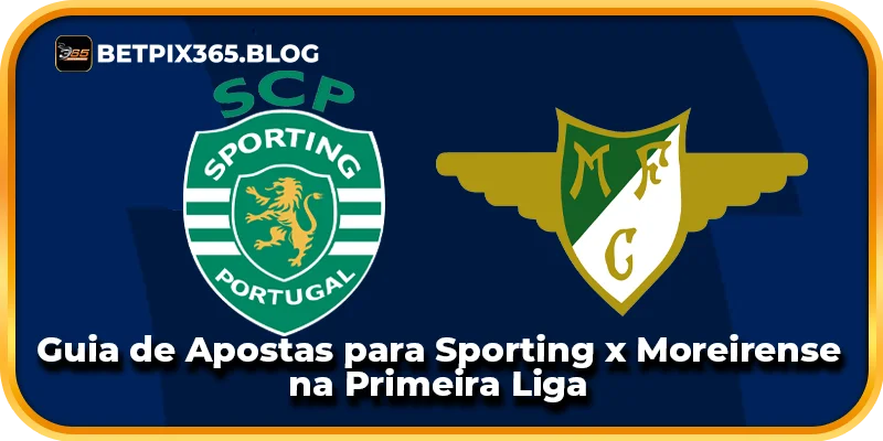 Guia de Apostas para Sporting x Moreirense na Primeira Liga