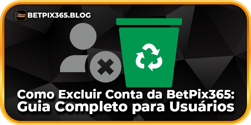Como Excluir Conta da BetPix365: Guia Completo para Usuários