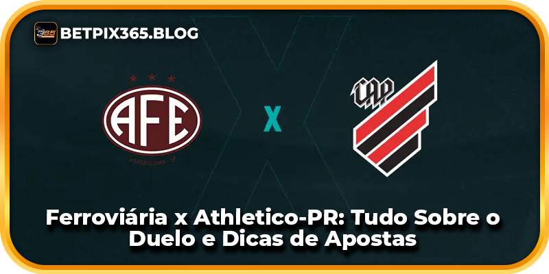 Ferroviária x Athletico-PR: Tudo Sobre o Duelo e Dicas de Apostas