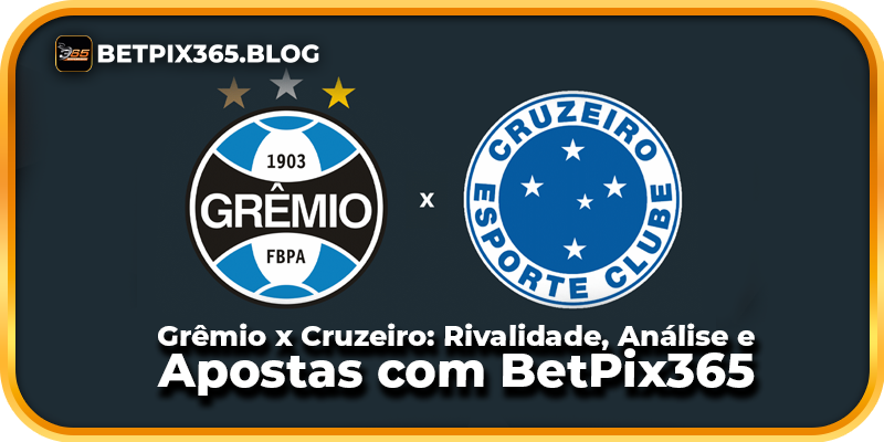 Grêmio x Cruzeiro: Rivalidade, Análise e Apostas com BetPix365