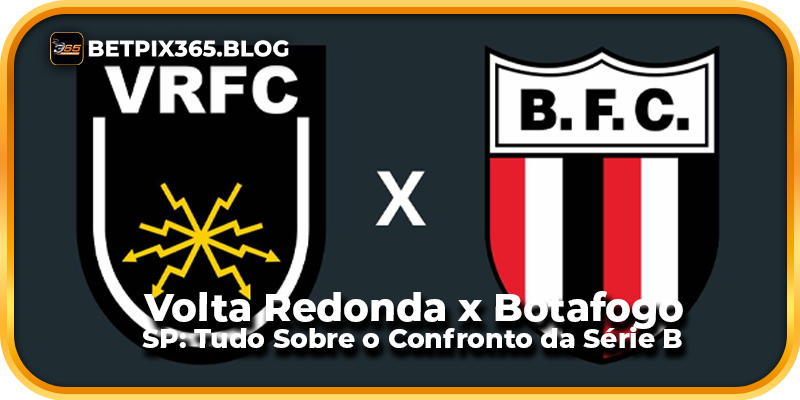 Volta Redonda x Botafogo SP: Tudo Sobre o Confronto da Série B
