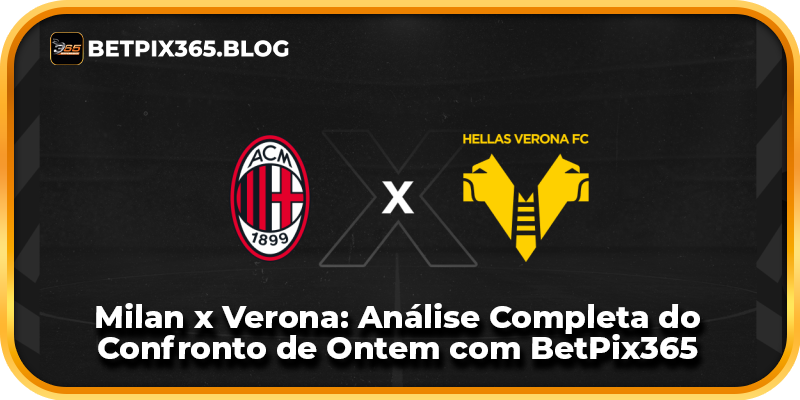 Milan x Verona: Análise Completa do Confronto de Ontem com BetPix365