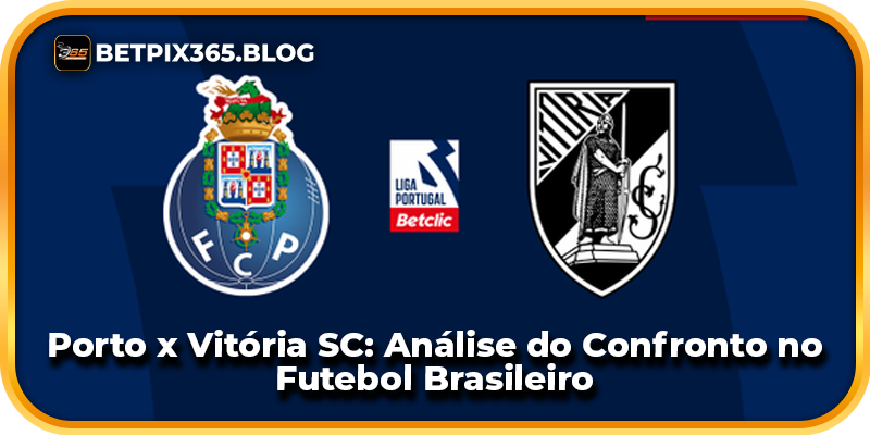 Porto x Vitória SC: Análise do Confronto no Futebol Brasileiro