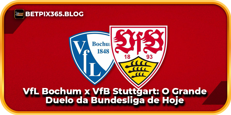 VfL Bochum x VfB Stuttgart: O Grande Duelo da Bundesliga de Hoje