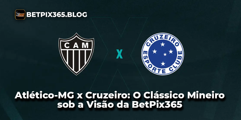 Atlético-MG x Cruzeiro: O Clássico Mineiro sob a Visão da BetPix365