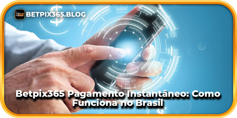Betpix365 Pagamento Instantâneo: Como Funciona no Brasil