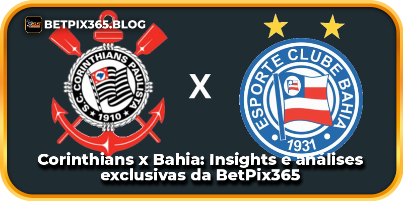 Corinthians x Bahia: Insights e análises exclusivas da BetPix365