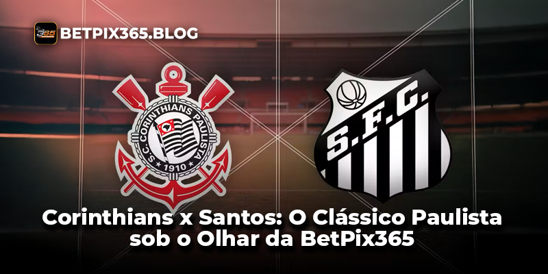 Corinthians x Santos: O Clássico Paulista sob o Olhar da BetPix365