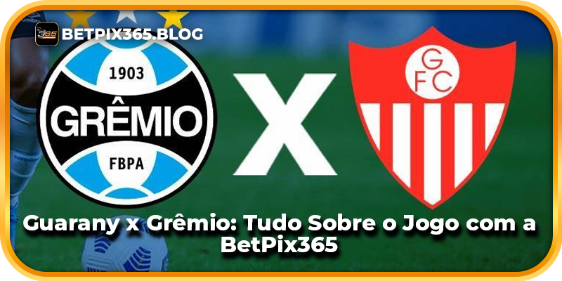 Guarany x Grêmio: Tudo Sobre o Jogo com a BetPix365