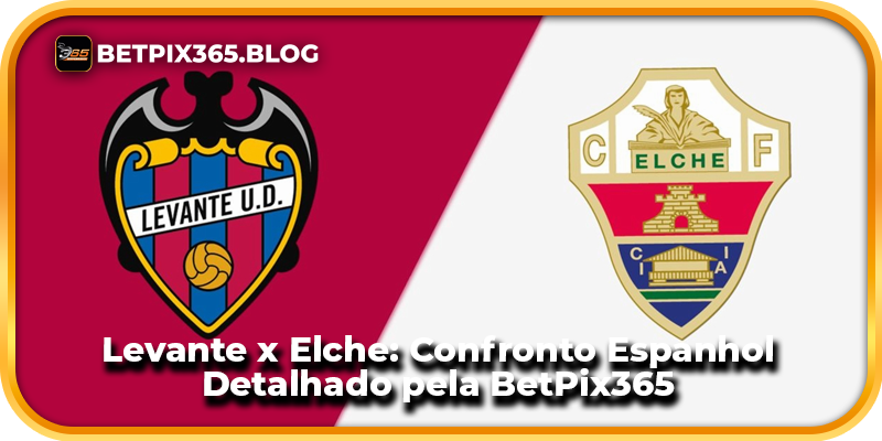 Levante x Elche: Confronto Espanhol Detalhado pela BetPix365