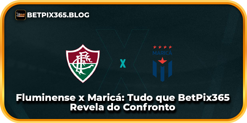 Fluminense x Maricá: Tudo que BetPix365 Revela do Confronto