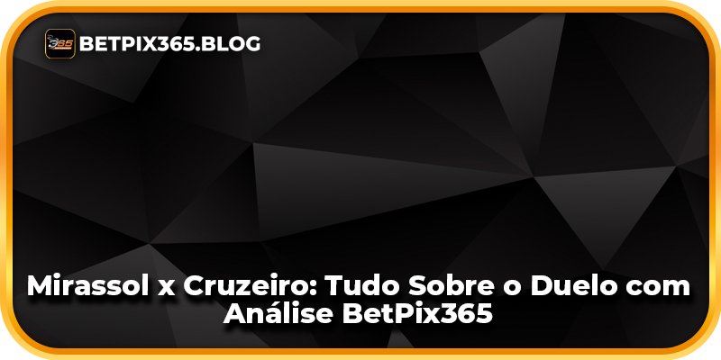 Mirassol x Cruzeiro: Tudo Sobre o Duelo com Análise BetPix365
