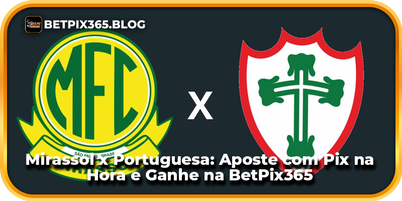 Mirassol x Portuguesa: Aposte com Pix na Hora e Ganhe na BetPix365