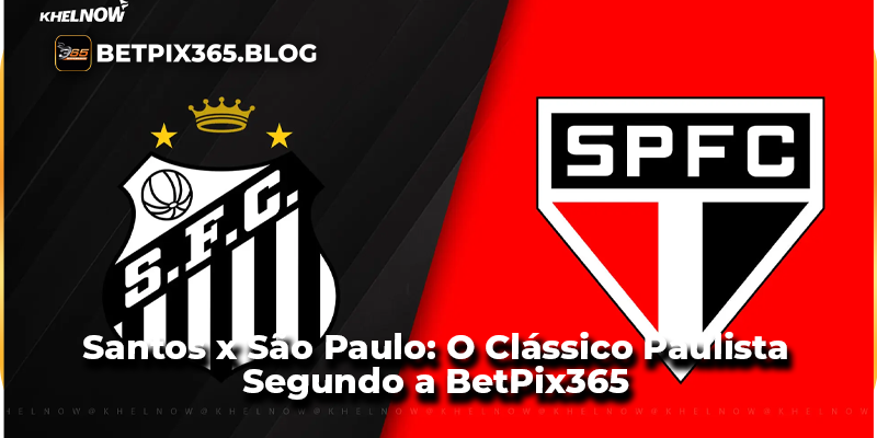 Santos x São Paulo: O Clássico Paulista Segundo a BetPix365