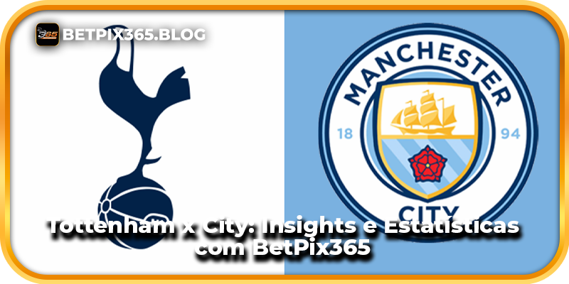 Tottenham x City: Insights e Estatísticas com BetPix365