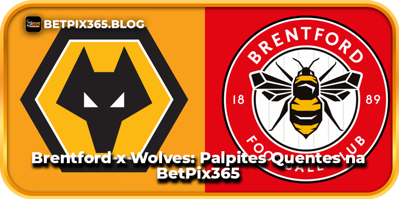 Brentford x Wolves: Palpites Quentes na BetPix365