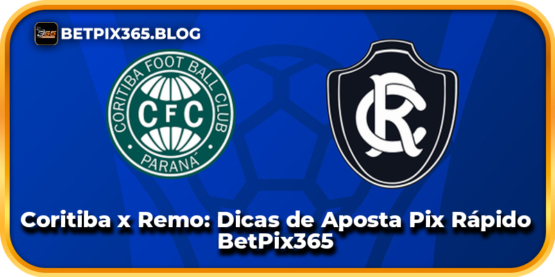 Coritiba x Remo: Dicas de Aposta Pix Rápido BetPix365