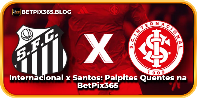 Internacional x Santos: Palpites Quentes na BetPix365