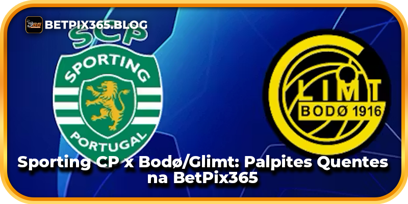 Sporting CP x Bodø/Glimt: Palpites Quentes na BetPix365