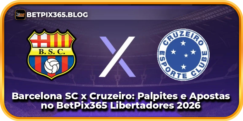 Barcelona SC x Cruzeiro: Palpites e Apostas no BetPix365 Libertadores 2026