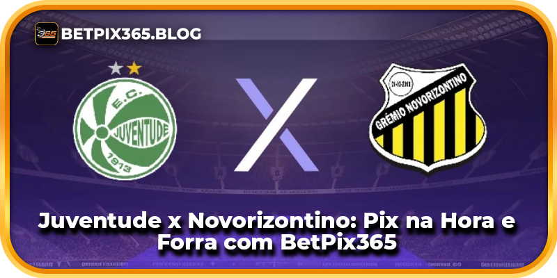 Juventude x Novorizontino: Pix na Hora e Forra com BetPix365
