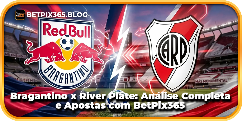 Bragantino x River Plate: Análise Completa e Apostas com BetPix365