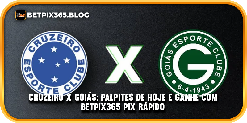 Cruzeiro x Goiás: Palpites de Hoje e Ganhe com BetPix365 Pix Rápido