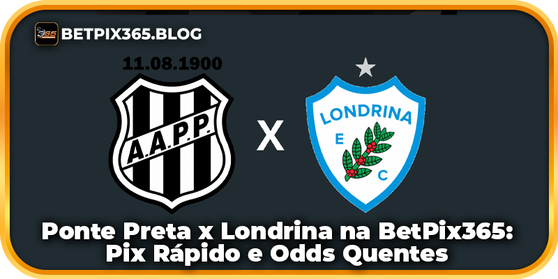 Ponte Preta x Londrina na BetPix365: Pix Rápido e Odds Quentes