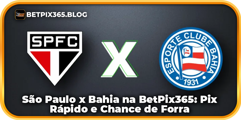 São Paulo x Bahia na BetPix365: Pix Rápido e Chance de Forra
